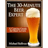 The 30 Minute Beer ExpertA Concise Guide for Beer Lovers