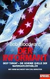 Der Informant: Deep Throat - Die geheime Quelle der Watergate-Enth&uuml;ller: Deep Throat - Die geheime Quelle der Watergate-Enth&uuml;ller - Mit einem Nachwort von Carl Bernstein - Bob Woodward