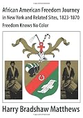 African American Freedom Journey in New York and Related Sites, 1823-1870: Freedom Knows No Color