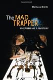 The Mad Trapper: Unearthing a Mystery