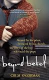 Beyond Belief: Abused by His Priest. Betrayed by His Church. The Story of the Boy Who Sued the Pope.