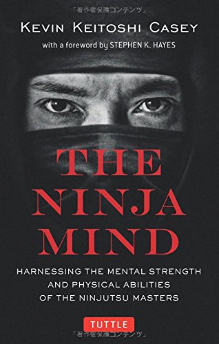 the ninja mind harnessing the mental strength and physical abilities of the ninjutsu masters