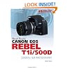 David Busch's Canon EOS Rebel T1i/500D Guide to Digital SLR Photography (First Edition)