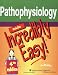 Pathophysiology Made Incredibly Easy! (Incredibly Easy! Series)