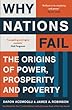 Why Nations Fail: The Origins of Power, Prosperity and Poverty