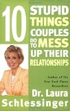 Ten Stupid Things Couples Do To Mess Up Their Relationships