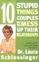Ten Stupid Things Couples Do To Mess Up Their Relationships