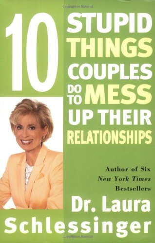 Ten Stupid Things Couples Do to Mess Up Their Relationships