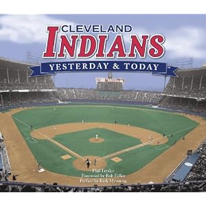 Cleveland Indians: Yesterday and Today by Phil Trexler, Foreword Bob Feller, and Preface Rick Manning