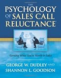 The Psychology of Sales Call Reluctance: Earning What Youre Worth in Sales
