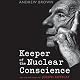 Keeper of the Nuclear Conscience: The Life and Work of Joseph Rotblat 