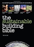 The Sustainable Building Bible: An Insiders` Guide to Green Building