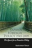 Japan's foreign policy, 1945-2009 : the quest for a proactive policy