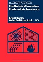 Schallschutz, W&auml;rmeschutz, Feuchteschutz, Brandschutz: Handbuch Bauphysik