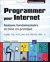 Programmer pour Internet : Notions fondamentales et mise en pratique (tcp/ip, http, html, java, php, MySQL, XML...)