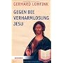Gegen die Verharmlosung Jesu: Reden �ber Jesus und&hellip von Gerhard Lohfink