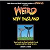Weird New England: Your Guide to New England's Local Legends and Best Kept Secrets