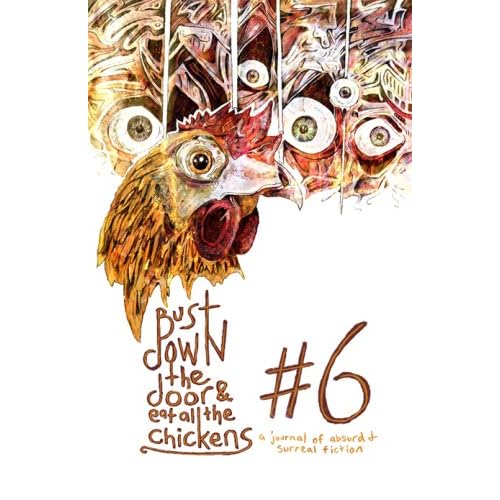 Bust Down the Door and Eat All the Chickens: Issue 6 Jeremy C. Shipp, Joey Goebel, Stephen Graham Jones and Anthony Neil Smith