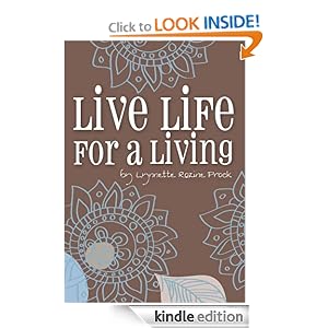 Live Life For A Living: An Inspirational Guide To Help Turn Dreams Into Reality