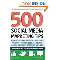 500 Social Media Marketing Tips: Essential Advice, Hints and Strategy for Business: Facebook, Twitter, Pinterest, Google+, YouTube, Instagram, LinkedIn, and More!