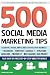 500 Social Media Marketing Tips: Essential Advice, Hints... 500 Social Media Marketing Tips: Essential Advice, Hints...