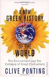 A New Green History Of The World: The Environment and the Collapse of Great Civilizations
