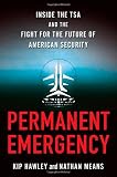 Permanent Emergency: Inside the TSA and the Fight for the Future of American Security