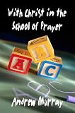 With Christ in the School of Prayer (Andrew Murray Christian Classics)  (Andrew Murray Christian Classics)