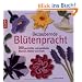 Bezaubernde Bl�tenpracht: 100 gestrickte und geh�kelte Blumen, Bl�tter und mehr