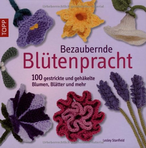 Produkt-Bild: Bezaubernde Bl&uuml;tenpracht: 100 gestrickte und geh&auml;kelte Blumen, Bl&auml;tter und mehr