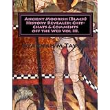 ancient moorish black history revealed chit chats  comments off the web vol iii