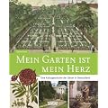 Mein Garten ist mein Herz. Eine Kulturgeschichte der G�rten in Deutschland