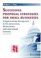Successful Proposal Strategies for Small Businesses 4th edition (Artech House Technology Management and Professional Developm)