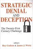 Strategic Denial and Deception: The Twenty-First Century Challenge