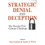Strategic Denial and Deception: The Twenty-First Century Challenge