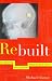 Image of Rebuilt: How Becoming Part Computer Made Me More Human