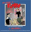 My Name is Funky... and I'm An Alcoholic: A Story About Alcoholism and Recovery