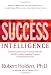 Success Intelligence: Essential Lessons and Practices from the World's Leading Coaching Program on Authentic Success