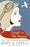 Straight on Till Morning: The Life of Beryl Markham
