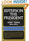 Jefferson the President: First Term, 1801-1805 (Jefferson and His Time, Vol. 4)
