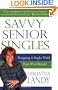 Savvy Senior Singles: Navigating the Singles World from Age 50 and Beyond