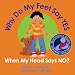 Why Do My Feet Yes When My Head Says No?