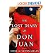 The Lost Diary of Don Juan: An Account of the True Arts of Passion and the Perilous Adventure of Love