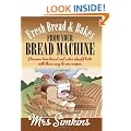 Fresh Bread & Bakes from Your Bread Machine: Discover How Bread and Cakes Should Taste with These Easy to Use Recipes