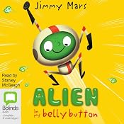 The Toe Cheese Chimple: Alien in My Belly Button, Book 1 | [Jimmy Mars]