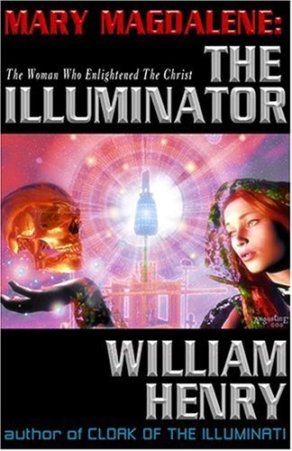 Mary Magdalene: the Illuminator: The Woman Who Enlightened Christ [Paperback] [October 2006] (Author) William Henry
