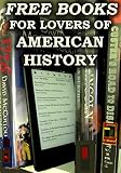 Free Books For Lovers of American History: Over 200 Free Downloadable American History Books (Free Books for a Quick Download Book 5)