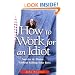 How to Work for an Idiot: Survive & Thrive Without Killing Your Boss