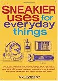 Sneakier Uses for Everyday Things: How to Turn a Calculator into a Metal Detector, Carry a Survival Kit in a Shoestring, Make a Gas Mask with a Balloon, ... a James Bond Spy Jacket with Everyday Thing