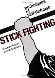Stick Fighting: Techniques of  Self-Defense (Bushido--The Way of the Warrior)